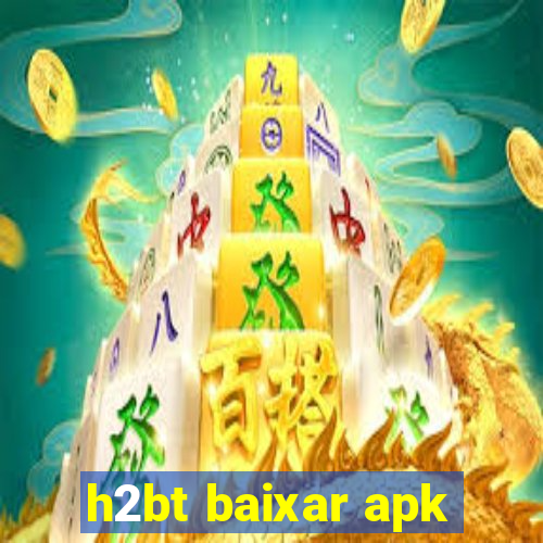 h2bt baixar apk